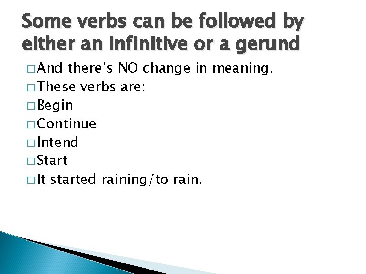 Some verbs can be followed by either an infinitive or a gerund � And