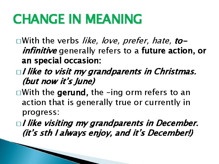 CHANGE IN MEANING the verbs like, love, prefer, hate, toinfinitive generally refers to a