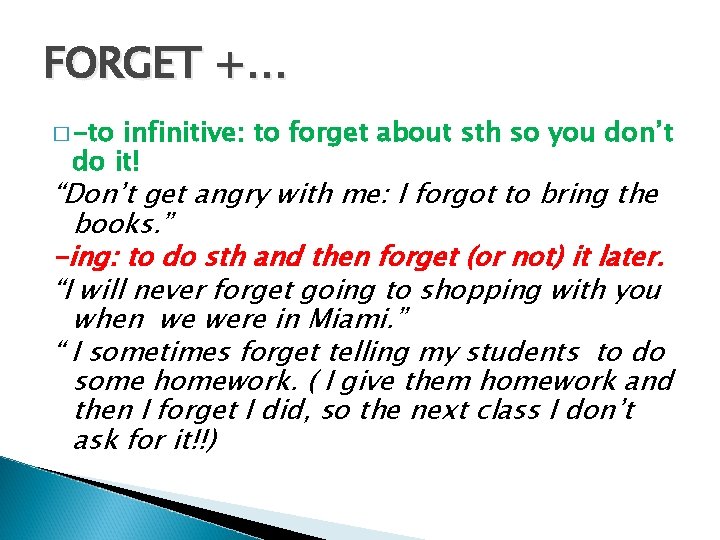 FORGET +… � -to infinitive: to forget about sth so you don’t do it!
