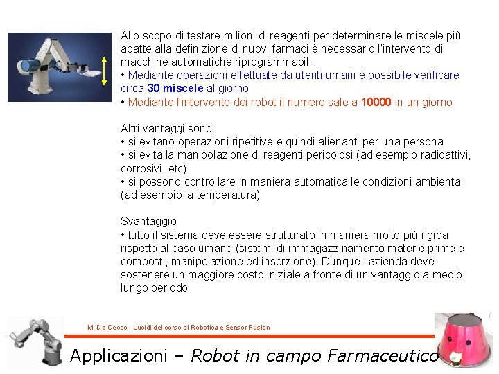 Allo scopo di testare milioni di reagenti per determinare le miscele più adatte alla