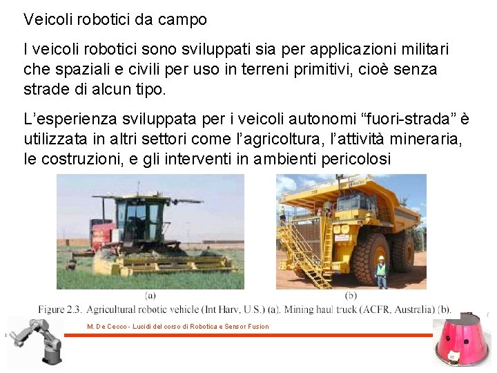 Veicoli robotici da campo I veicoli robotici sono sviluppati sia per applicazioni militari che