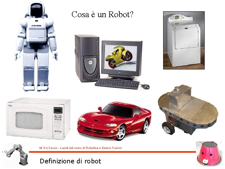 Cosa è un Robot? M. De Cecco - Lucidi del corso di Robotica e