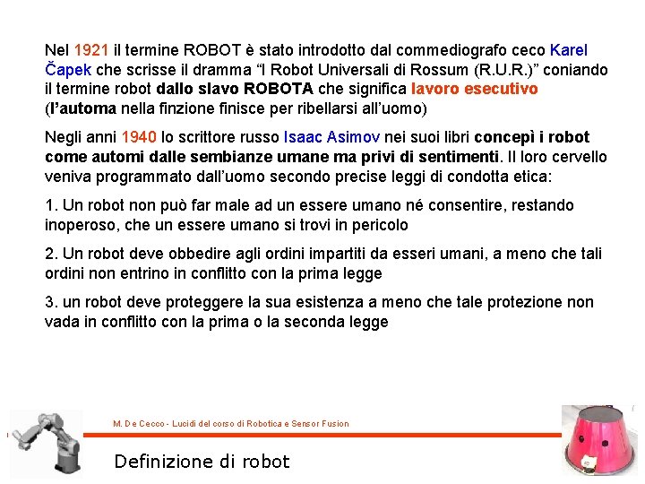 Nel 1921 il termine ROBOT è stato introdotto dal commediografo ceco Karel Čapek che