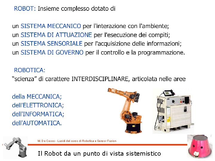 M. De Cecco - Lucidi del corso di Robotica e Sensor Fusion Il Robot