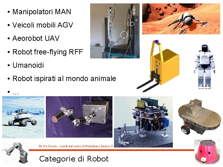  • Manipolatori MAN • Veicoli mobili AGV • Aeorobot UAV • Robot free-flying