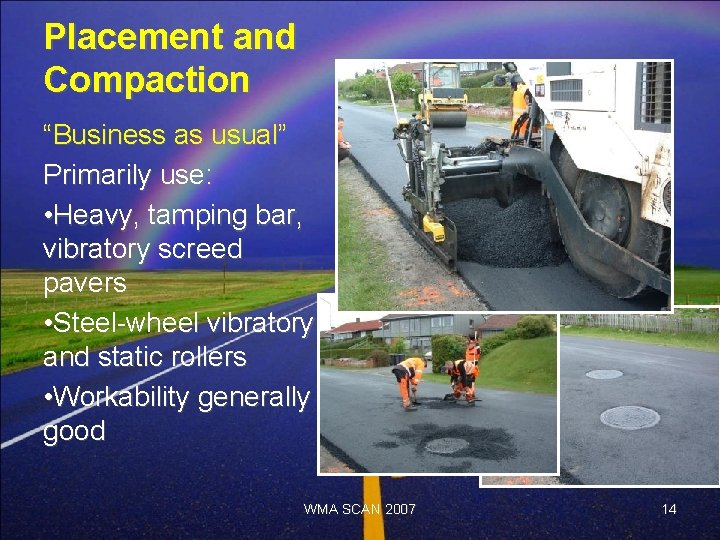 Placement and Compaction “Business as usual” Primarily use: • Heavy, tamping bar, vibratory screed