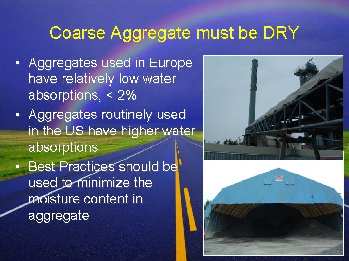 Coarse Aggregate must be DRY • Aggregates used in Europe have relatively low water