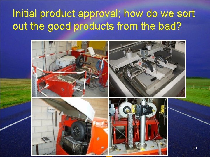 Initial product approval; how do we sort out the good products from the bad?