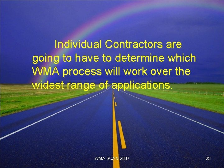 Individual Contractors are going to have to determine which WMA process will work over