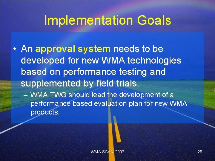 Implementation Goals • An approval system needs to be developed for new WMA technologies
