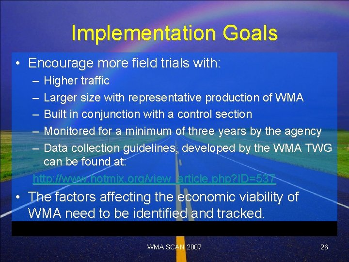 Implementation Goals • Encourage more field trials with: – – – Higher traffic Larger