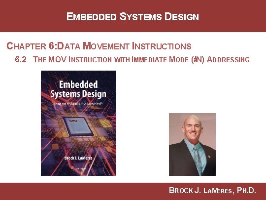 EMBEDDED SYSTEMS DESIGN CHAPTER 6: DATA MOVEMENT INSTRUCTIONS 6. 2 THE MOV INSTRUCTION WITH
