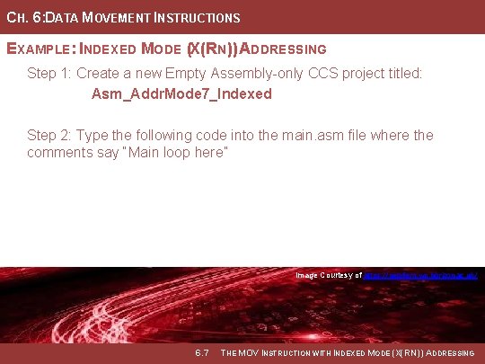 CH. 6: DATA MOVEMENT INSTRUCTIONS EXAMPLE: INDEXED MODE (X(RN)) ADDRESSING Step 1: Create a