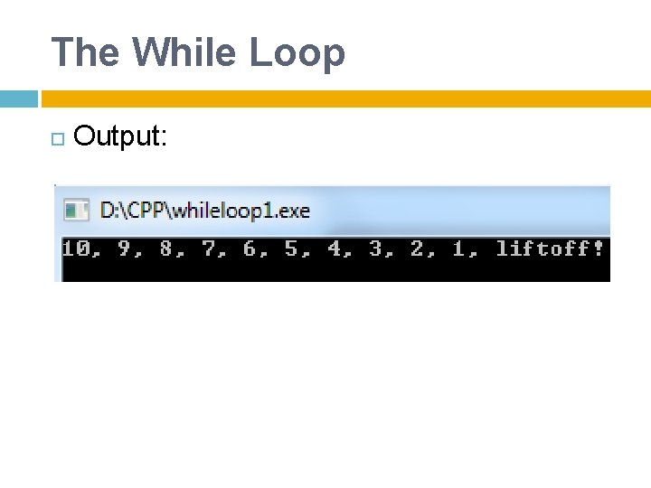 The While Loop Output: 