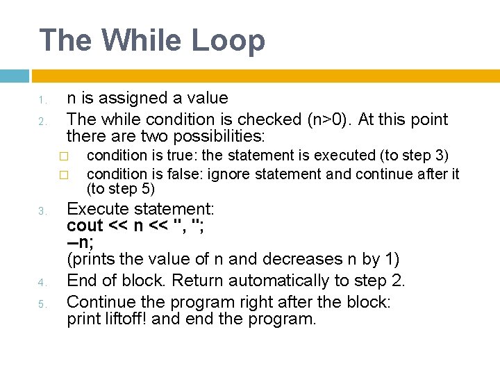 The While Loop 1. 2. n is assigned a value The while condition is