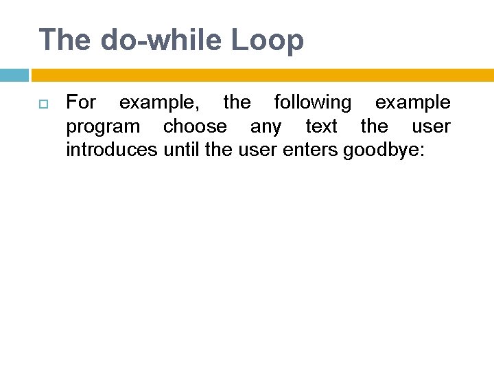 The do-while Loop For example, the following example program choose any text the user
