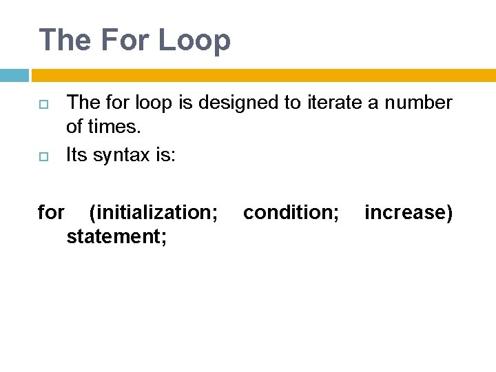The For Loop for The for loop is designed to iterate a number of