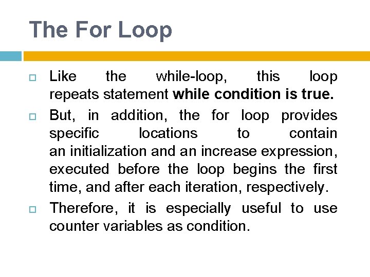 The For Loop Like the while-loop, this loop repeats statement while condition is true.