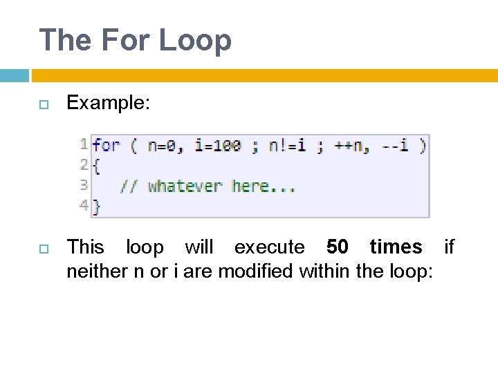 The For Loop Example: This loop will execute 50 times if neither n or