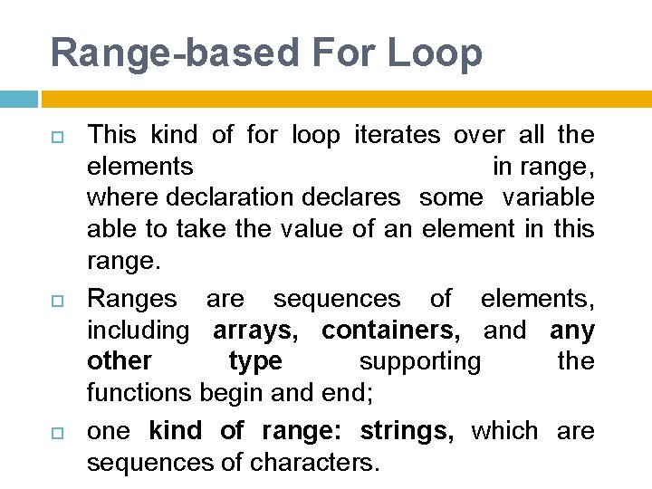 Range-based For Loop This kind of for loop iterates over all the elements in