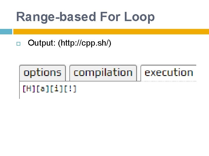 Range-based For Loop Output: (http: //cpp. sh/) 