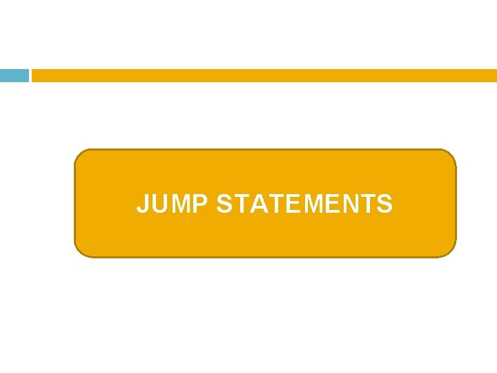 JUMP STATEMENTS 
