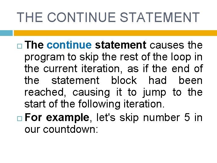 THE CONTINUE STATEMENT The continue statement causes the program to skip the rest of