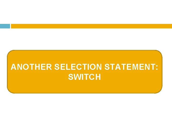 ANOTHER SELECTION STATEMENT: SWITCH 