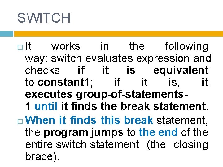 SWITCH It works in the following way: switch evaluates expression and checks if it