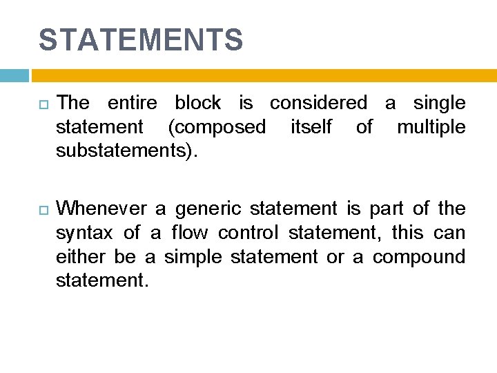 STATEMENTS The entire block is considered a single statement (composed itself of multiple substatements).