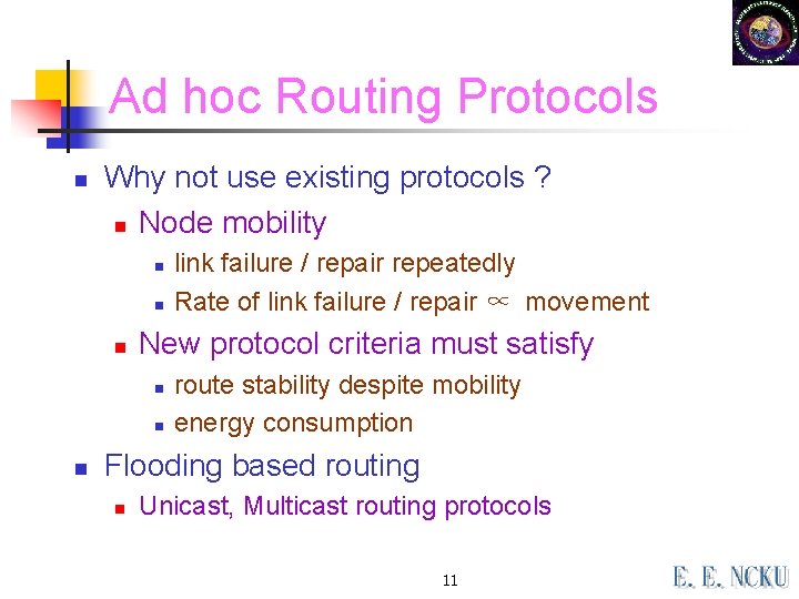 Ad hoc Routing Protocols n Why not use existing protocols ? n Node mobility Ad hoc Routing Protocols n Why not use existing protocols ? n Node mobility
