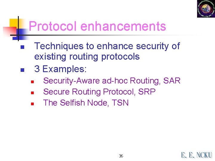 Protocol enhancements Techniques to enhance security of existing routing protocols 3 Examples: n n Protocol enhancements Techniques to enhance security of existing routing protocols 3 Examples: n n