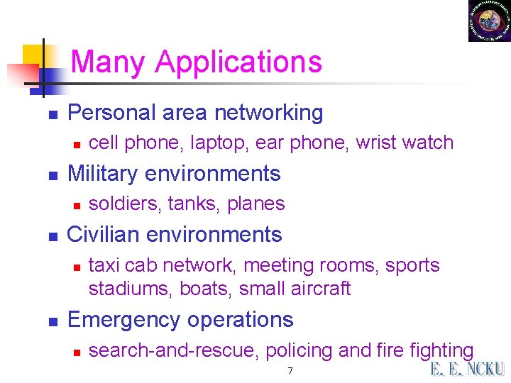 Many Applications n Personal area networking n n Military environments n n soldiers, tanks, Many Applications n Personal area networking n n Military environments n n soldiers, tanks,