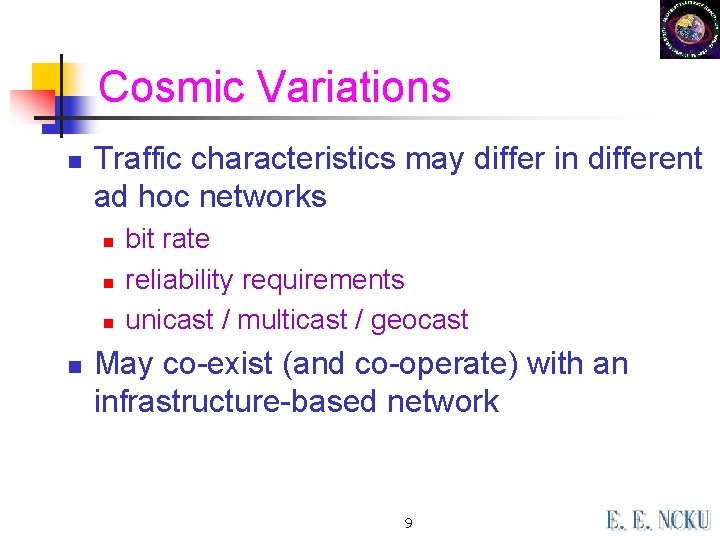 Cosmic Variations n Traffic characteristics may differ in different ad hoc networks n n Cosmic Variations n Traffic characteristics may differ in different ad hoc networks n n