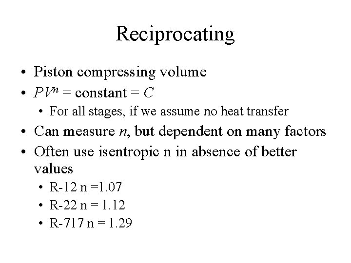 Reciprocating • Piston compressing volume • PVn = constant = C • For all