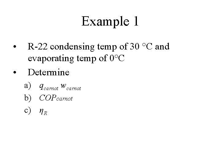 Example 1 • • R-22 condensing temp of 30 °C and evaporating temp of