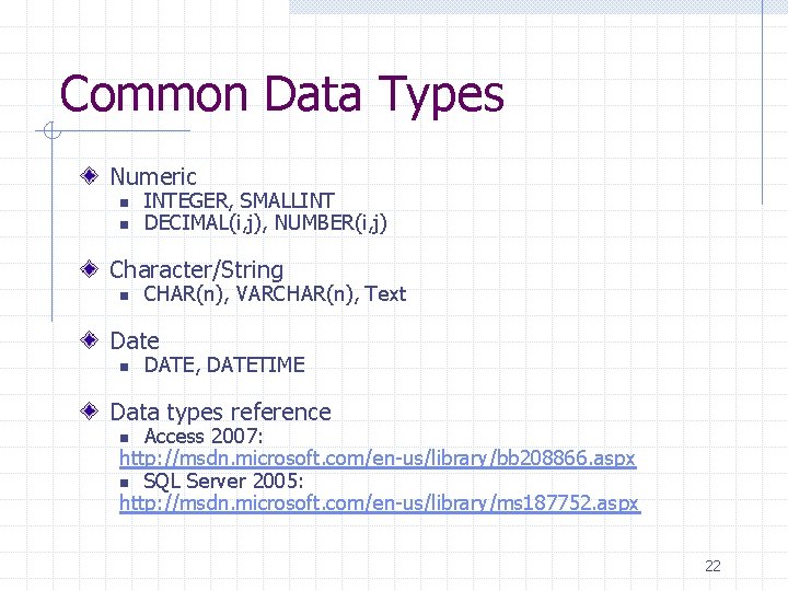 Common Data Types Numeric n n INTEGER, SMALLINT DECIMAL(i, j), NUMBER(i, j) Character/String n