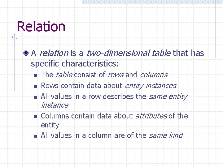 Relation A relation is a two-dimensional table that has specific characteristics: n n n