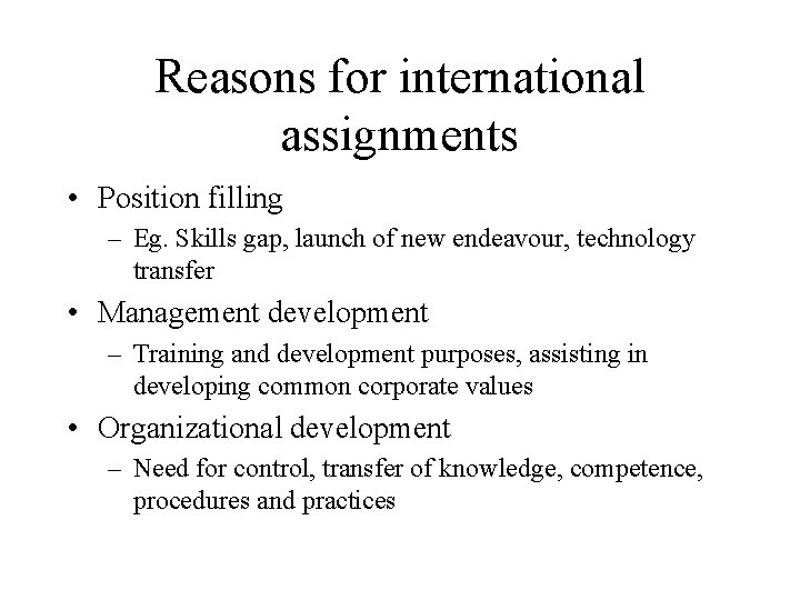 Reasons for international assignments • Position filling – Eg. Skills gap, launch of new