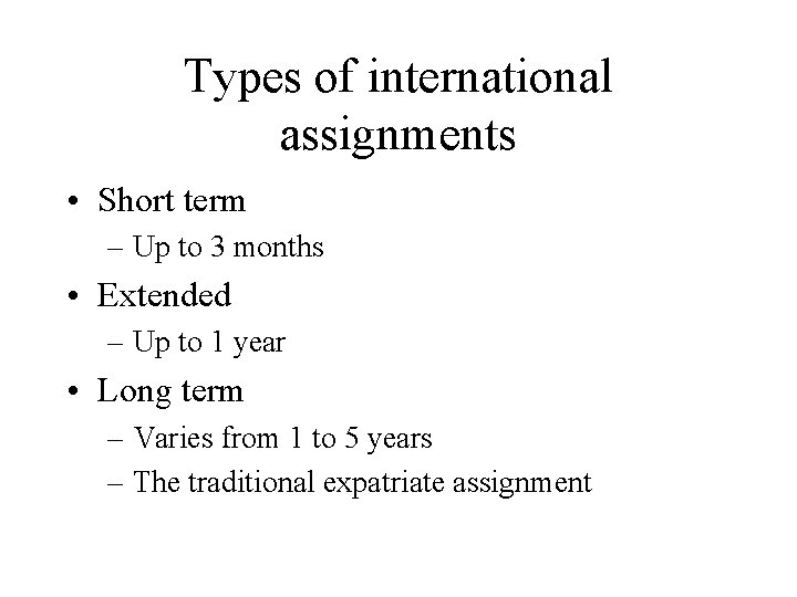 Types of international assignments • Short term – Up to 3 months • Extended