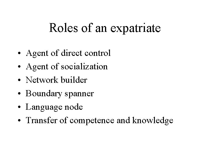 Roles of an expatriate • • • Agent of direct control Agent of socialization