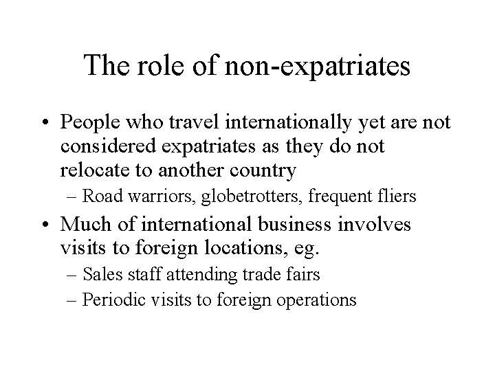 The role of non-expatriates • People who travel internationally yet are not considered expatriates