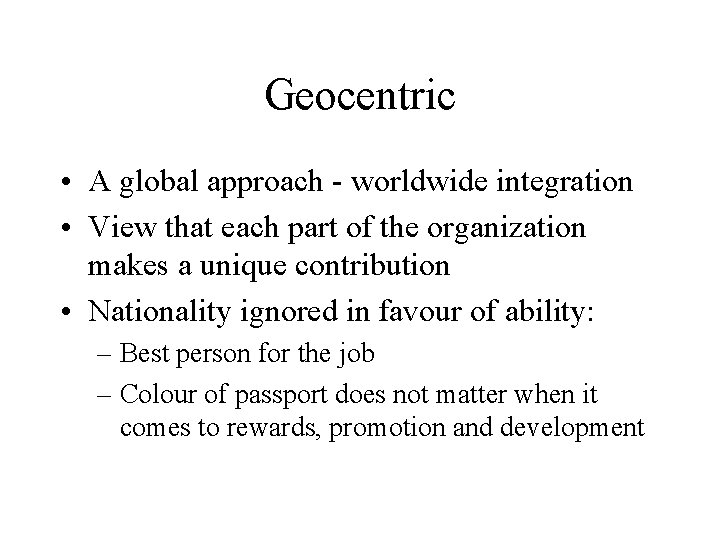 Geocentric • A global approach - worldwide integration • View that each part of