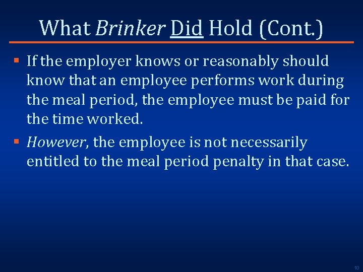 What Brinker Did Hold (Cont. ) § If the employer knows or reasonably should