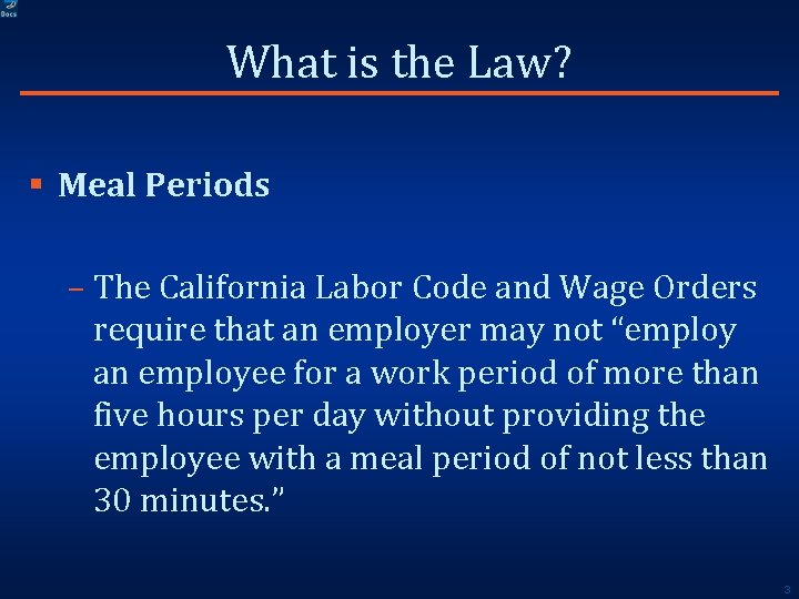 What is the Law? § Meal Periods – The California Labor Code and Wage