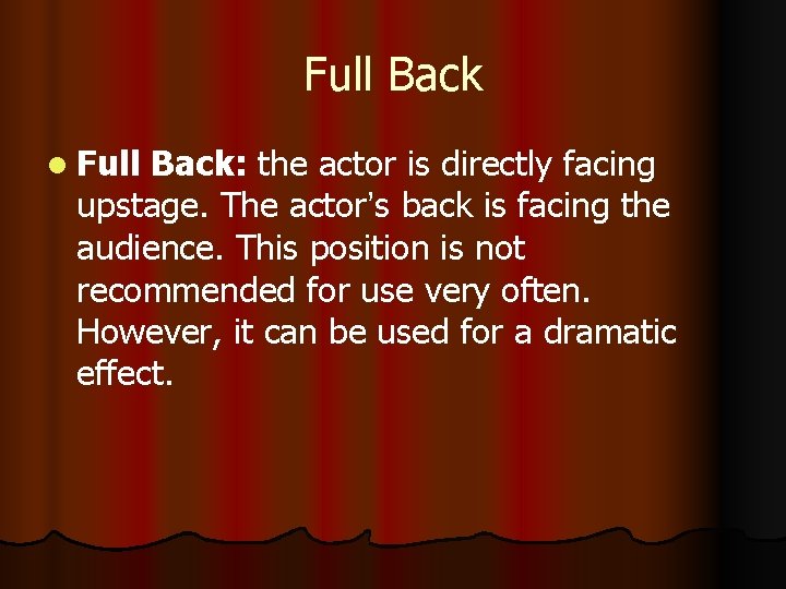 Full Back l Full Back: the actor is directly facing upstage. The actor’s back Full Back l Full Back: the actor is directly facing upstage. The actor’s back