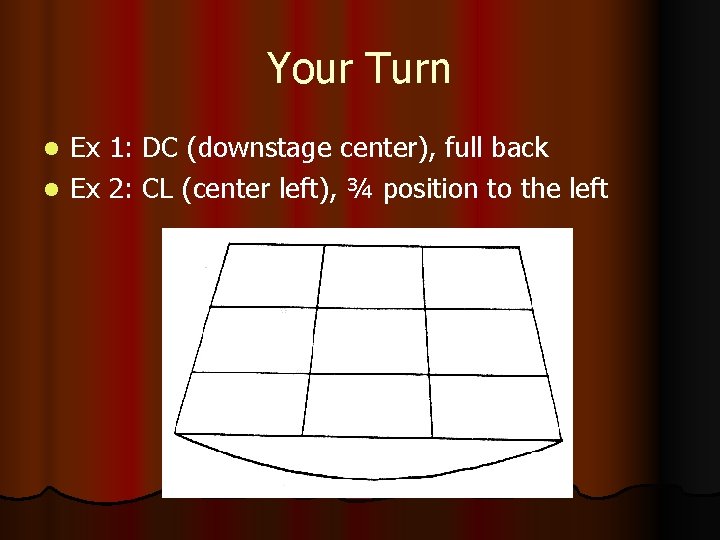 Your Turn Ex 1: DC (downstage center), full back l Ex 2: CL (center Your Turn Ex 1: DC (downstage center), full back l Ex 2: CL (center