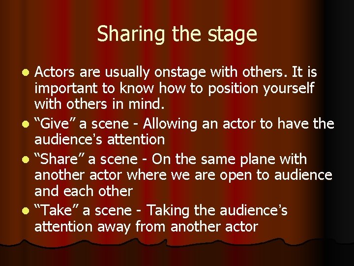 Sharing the stage Actors are usually onstage with others. It is important to know Sharing the stage Actors are usually onstage with others. It is important to know