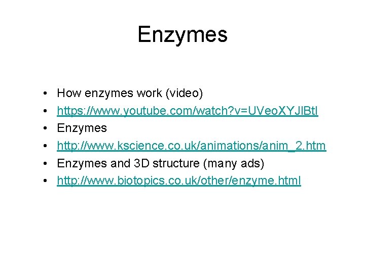 Enzymes • • • How enzymes work (video) https: //www. youtube. com/watch? v=UVeo. XYJl.