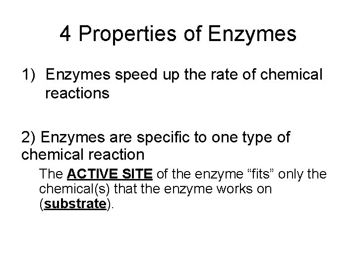 4 Properties of Enzymes 1) Enzymes speed up the rate of chemical reactions 2)